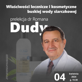 Prelekcja dr Romana Dudy " Właściwości lecznicze i kosmetyczne buskiej wody siarczkowej"