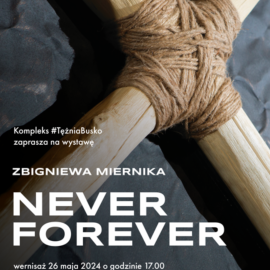 Wystawa autorska "Never Forever" Zbigniew Miernik
