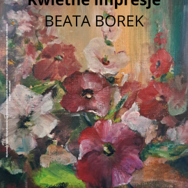 Wystawa autorska "Kwietne impresje" Beata Borek