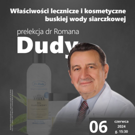 Prelekcja dr Romana Dudy " Właściwości lecznicze i kosmetyczne buskiej wody siarczkowej""