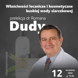 Prelekcja dr Romana Dudy " Właściwości lecznicze i kosmetyczne buskiej wody siarczkowej"