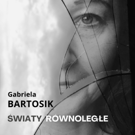 Wystawa "Światy Równoległe" Gabriela Bartosik